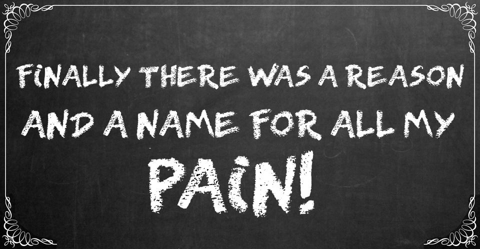 A chalkboard with "Finally there was a reason and a name for all my pain!" written on it