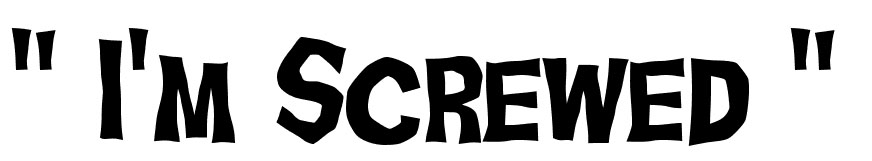 Text that reads "I'm screwed"