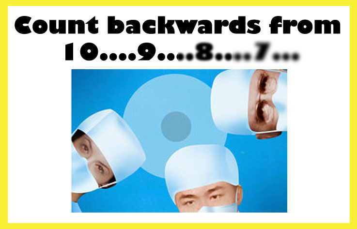 1st person view from an operating table with surgeons looking down at you with the words "Count backwards from 10, 9, 8, 7..."