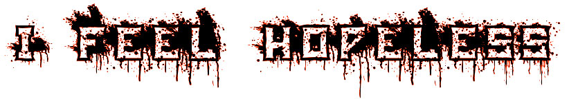 Quote: I feel hopeless